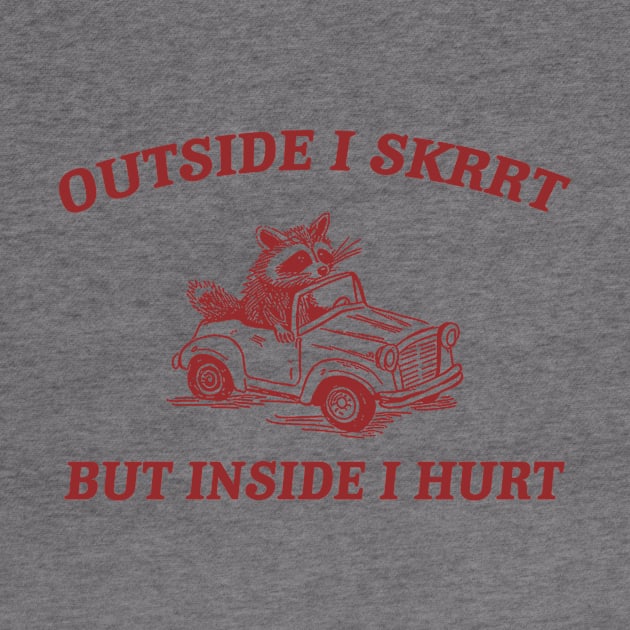 Outside I Skrrt Inside I Hurt, Raccoon T Shirt, Weird T Shirt, Meme T Shirt, Trash Panda T Shirt, Unisex by ILOVEY2K